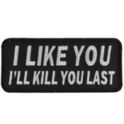 I Like You I Will Kill You Last Iron-on Patch