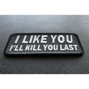 I Like You I Will Kill You Last Iron-on Patch