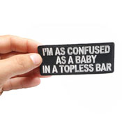 I'm As Confused As Baby In Topless Bar Patch 4x1.75 Inch 