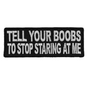 Tell Your Boobs to Stop Staring at Me Patch 4x1.5 Inch
