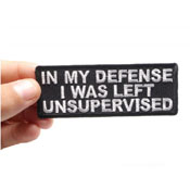 In My Defense I Was Left Unsupervised Patch 4x1.5 Inch 