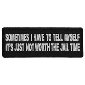 Embroidered Patch Sometimes I have to Tell Myself It's Just not Worth The Jail Time