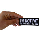 I'm Not Fat I'm Just Easy to See Patch 4x1.5 Inch 