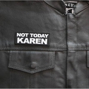 Not Today Karen Patch