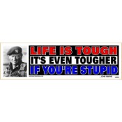 Bumper Sticker - Life Is Tough It's Even Tougher If You're Stupid