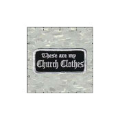 Name Tag Rectangle These are my Church Clothes Patch