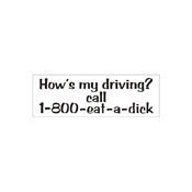 How-S My Driving - 1800 Eat A Dick Bumper Sticker